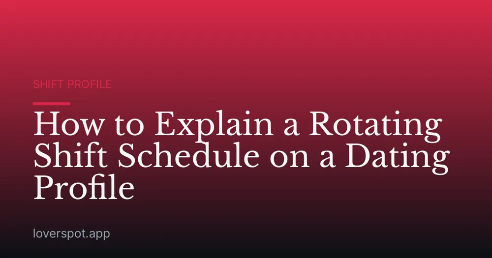 How to Explain a Rotating Shift Schedule on a Dating Profile