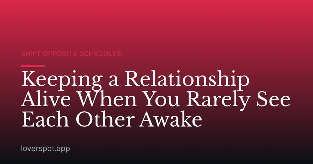 Keeping a Relationship Alive When You Rarely See Each Other Awake