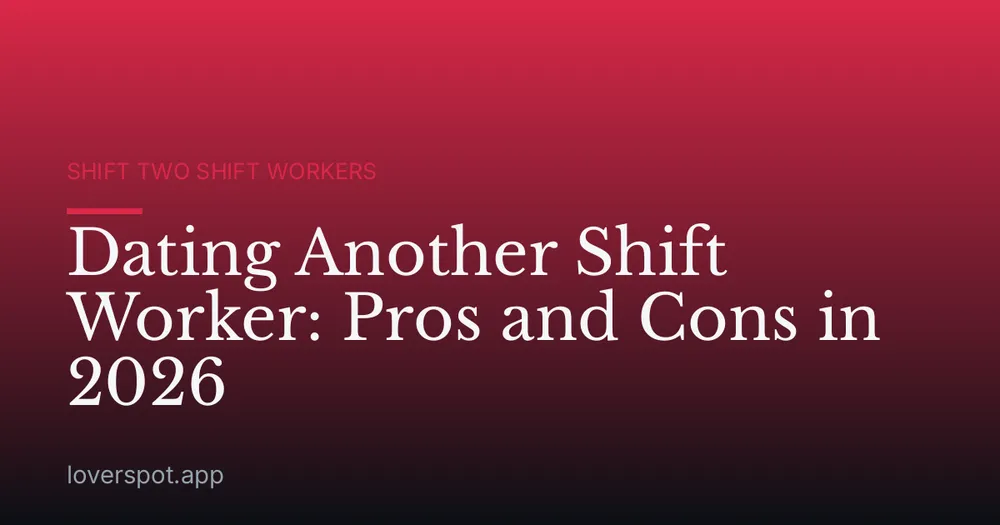 Dating Another Shift Worker: Pros and Cons in 2026