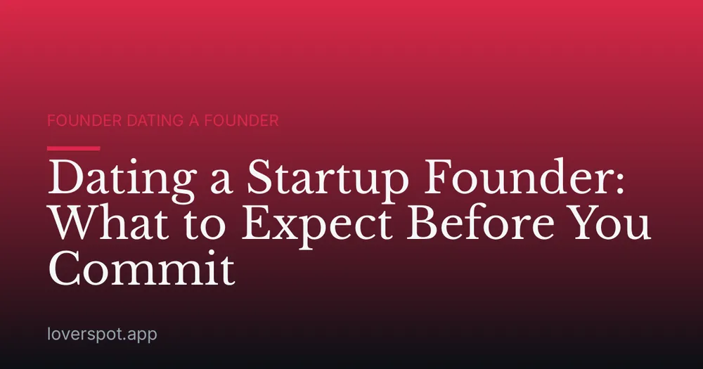 Dating a Startup Founder: What to Expect Before You Commit
