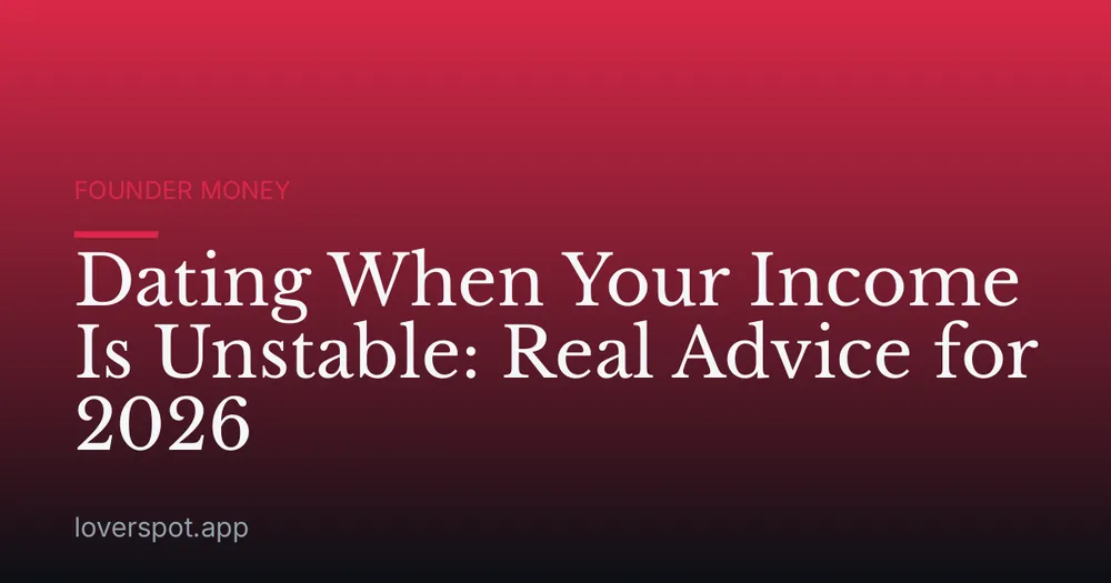 Dating When Your Income Is Unstable: Real Advice for 2026