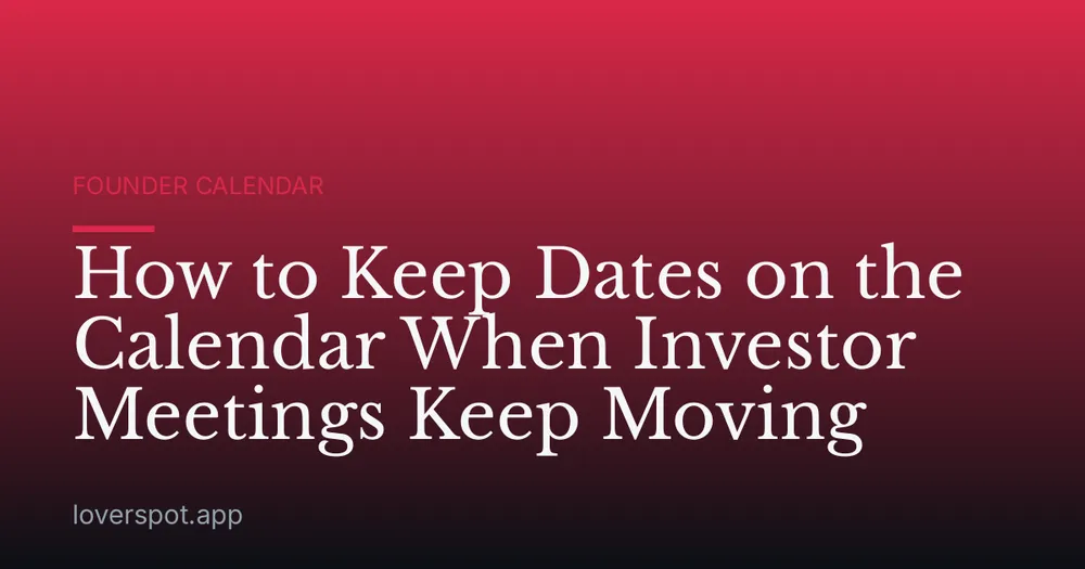How to Keep Dates on the Calendar When Investor Meetings Keep Moving