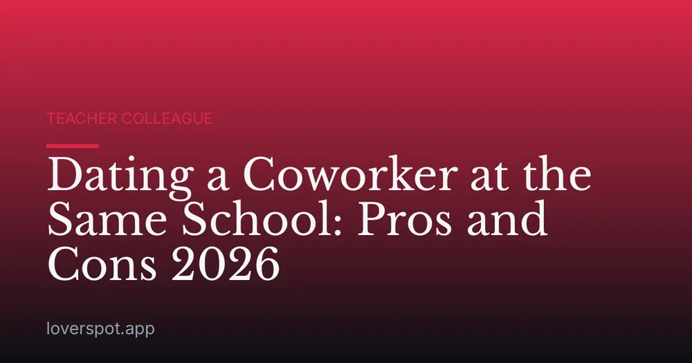 Dating a Coworker at the Same School: Pros and Cons 2026