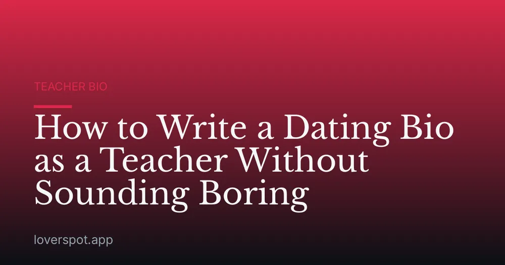 How to Write a Dating Bio as a Teacher Without Sounding Boring