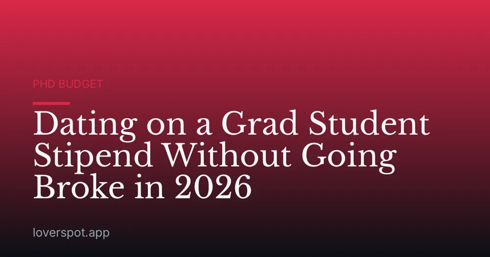 Dating on a Grad Student Stipend Without Going Broke in 2026