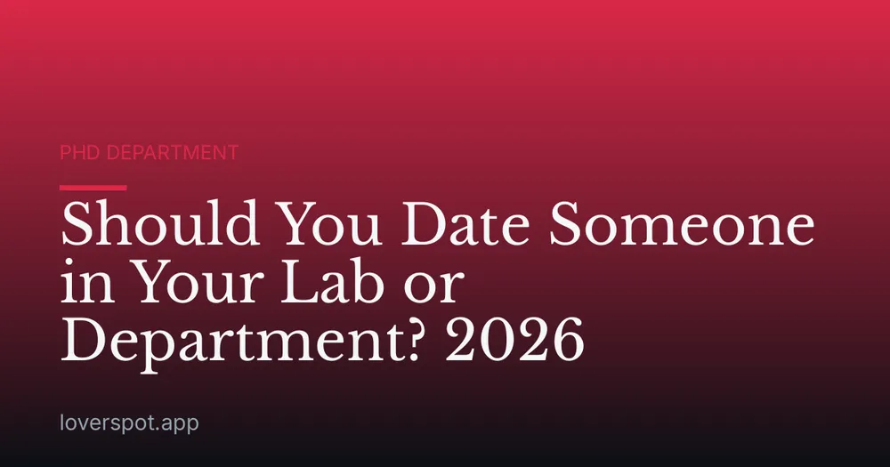 Should You Date Someone in Your Lab or Department? 2026