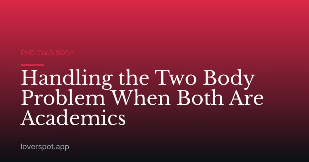Handling the Two Body Problem When Both Are Academics