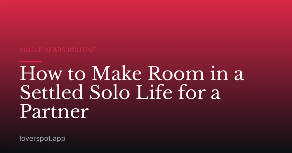 How to Make Room in a Settled Solo Life for a Partner
