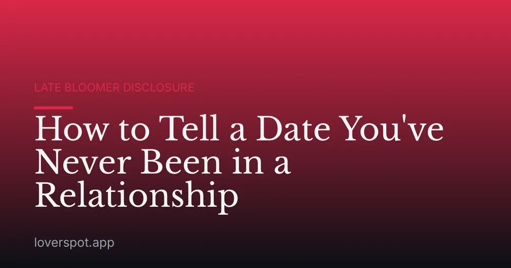 How to Tell a Date You've Never Been in a Relationship