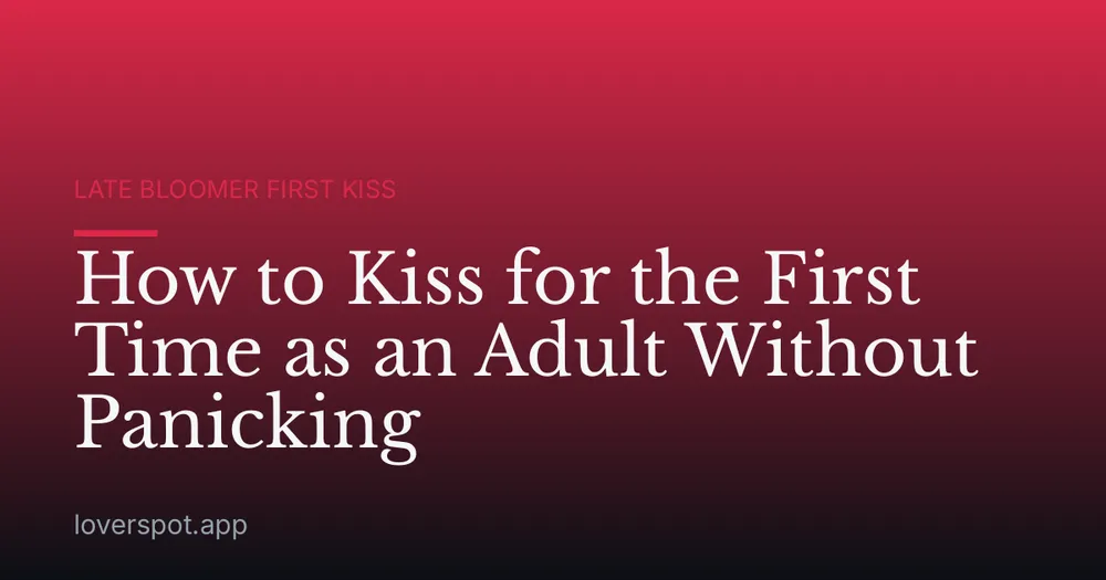 How to Kiss for the First Time as an Adult Without Panicking