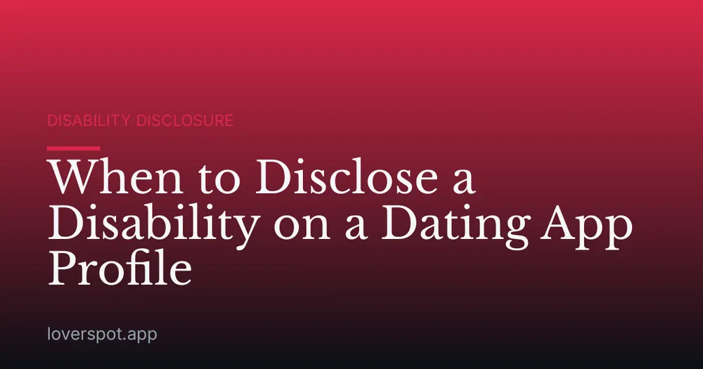 When to Disclose a Disability on a Dating App Profile