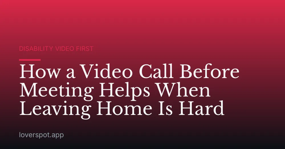 How a Video Call Before Meeting Helps When Leaving Home Is Hard