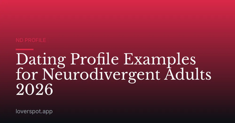 Dating Profile Examples for Neurodivergent Adults 2026