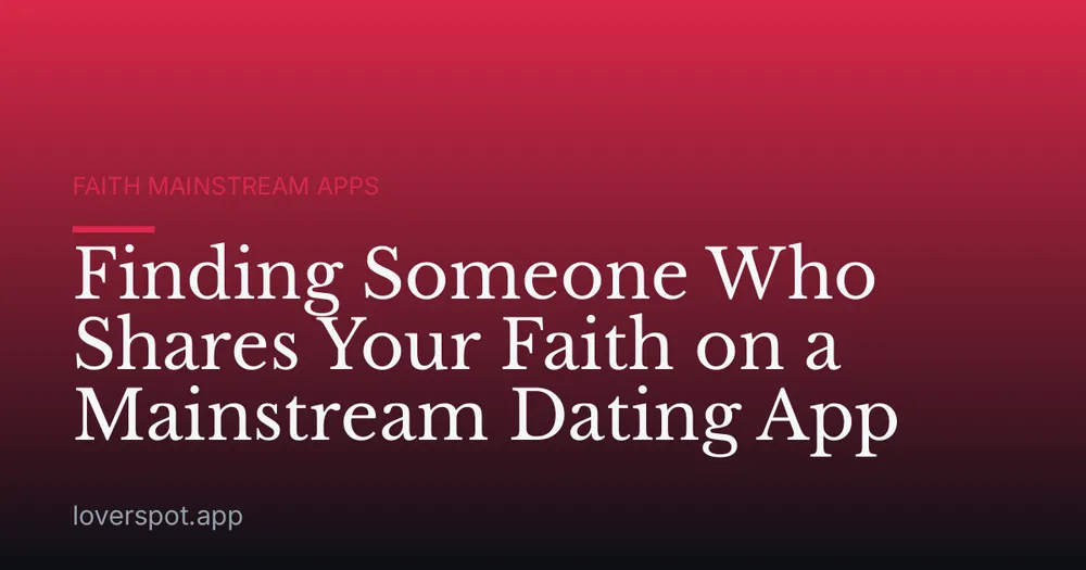 Finding Someone Who Shares Your Faith on a Mainstream Dating App