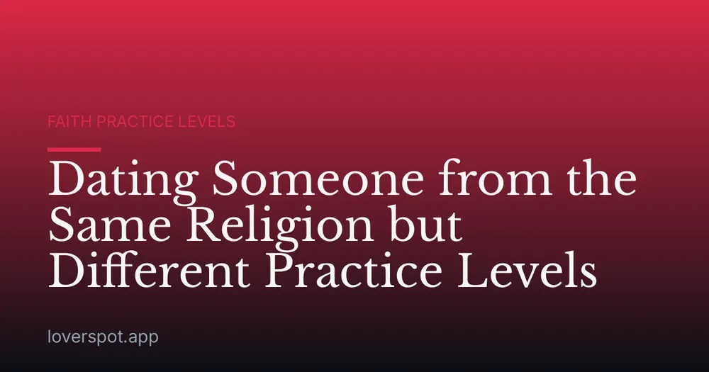 Dating Someone from the Same Religion but Different Practice Levels