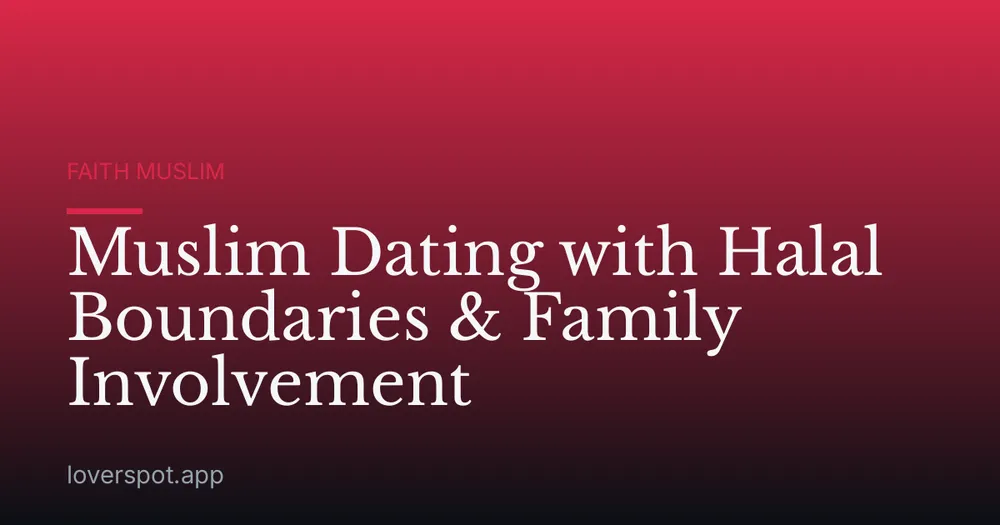 Muslim Dating with Halal Boundaries & Family Involvement