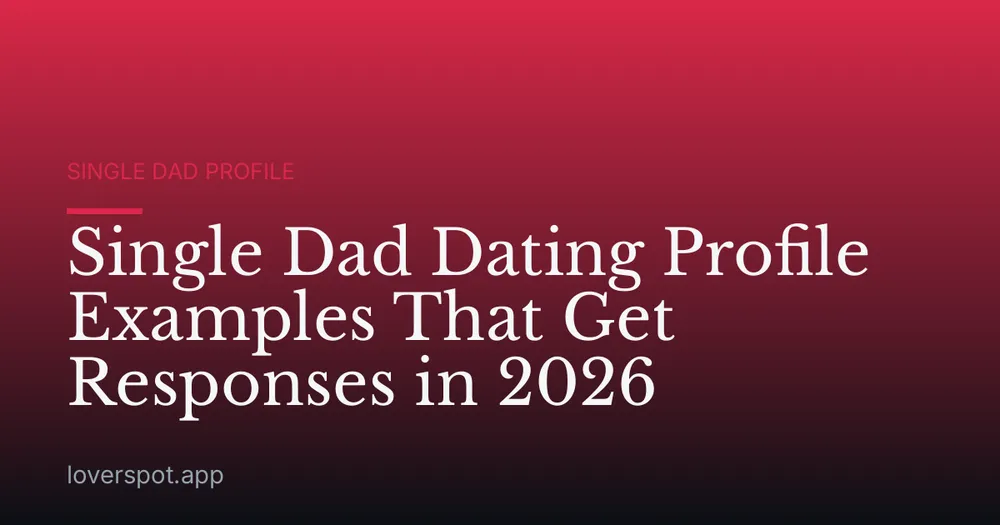 Single Dad Dating Profile Examples That Get Responses in 2026