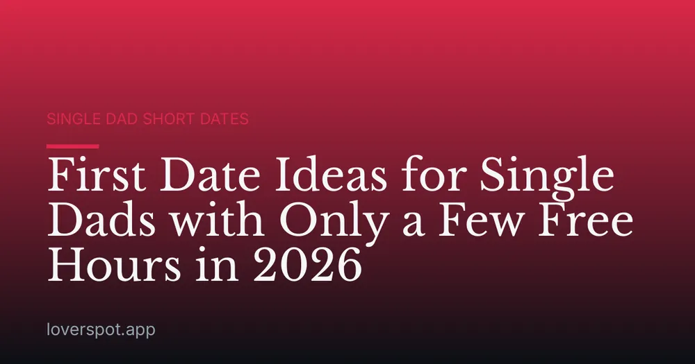 First Date Ideas for Single Dads with Only a Few Free Hours in 2026