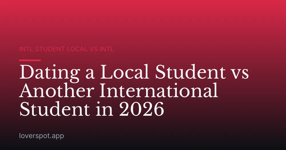 Dating a Local Student vs Another International Student in 2026