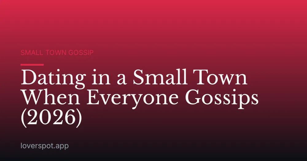 Dating in a Small Town When Everyone Gossips (2026)