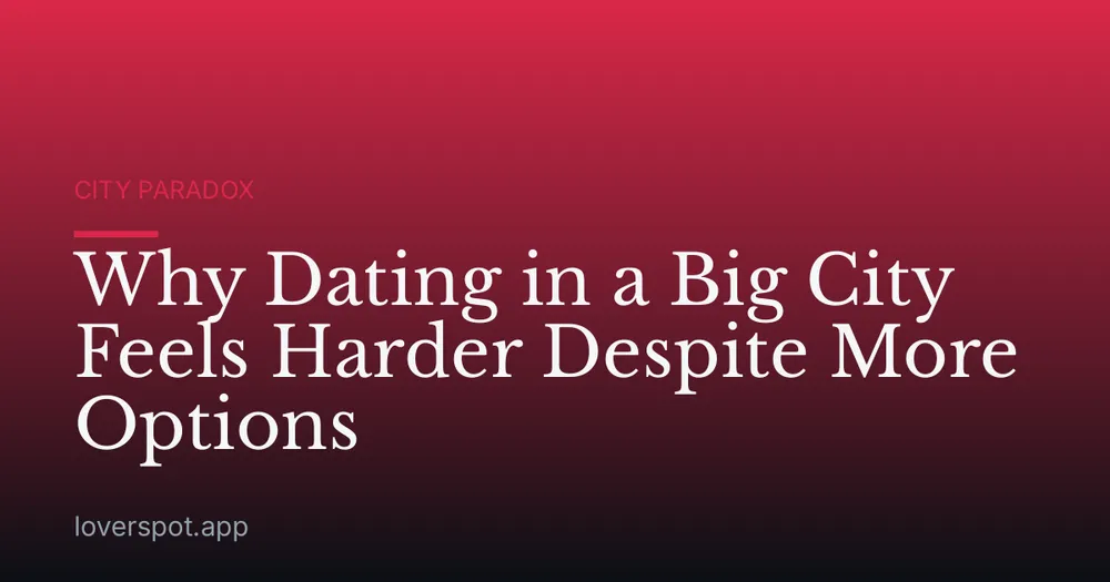 Why Dating in a Big City Feels Harder Despite More Options