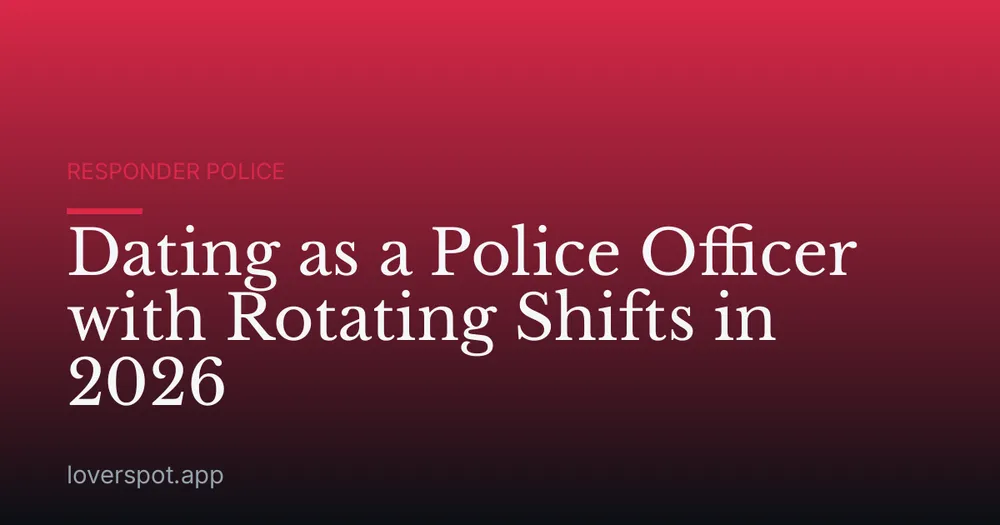 Dating as a Police Officer with Rotating Shifts in 2026