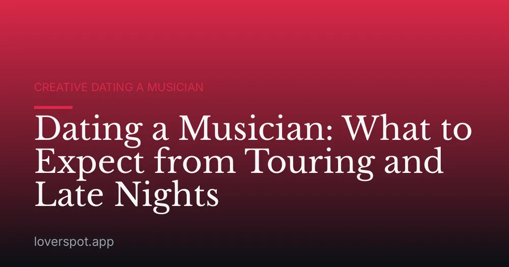 Dating a Musician: What to Expect from Touring and Late Nights
