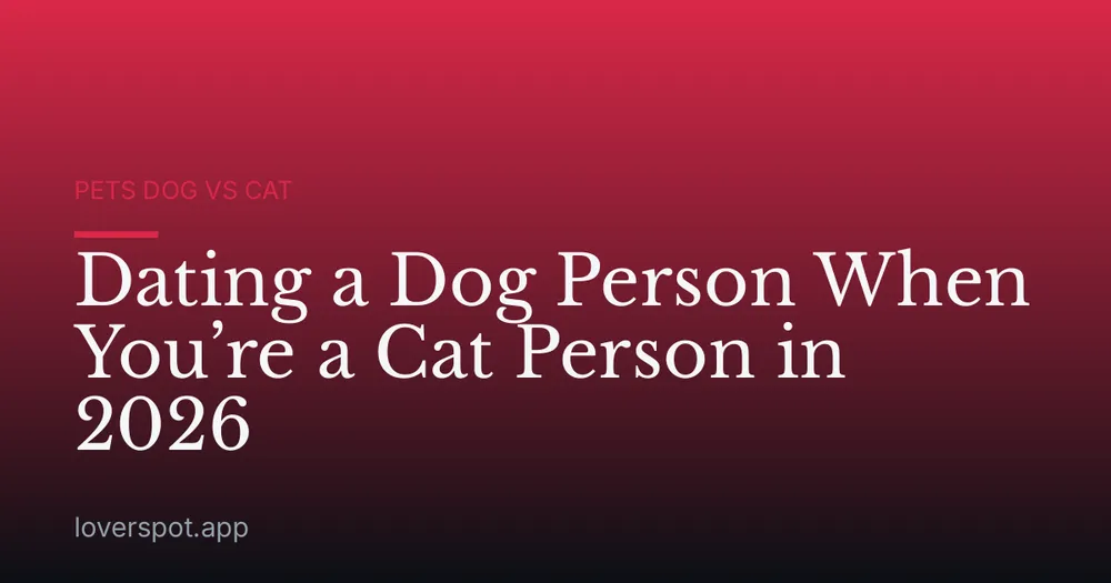 Dating a Dog Person When You’re a Cat Person in 2026