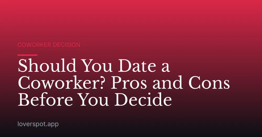 Should You Date a Coworker? Pros and Cons Before You Decide