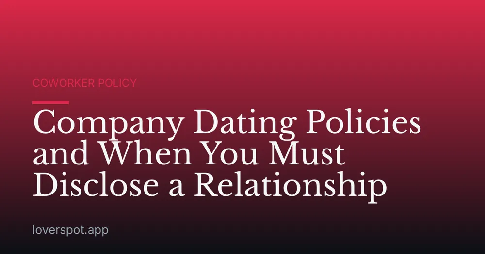 Company Dating Policies and When You Must Disclose a Relationship