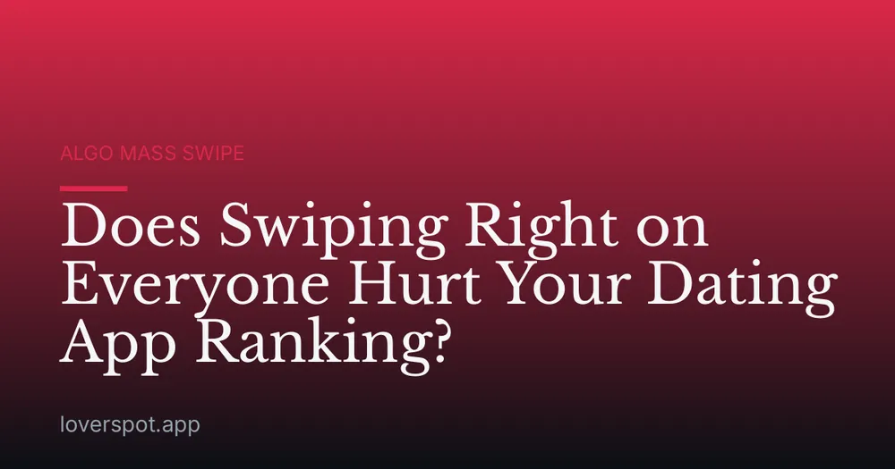 Does Swiping Right on Everyone Hurt Your Dating App Ranking?