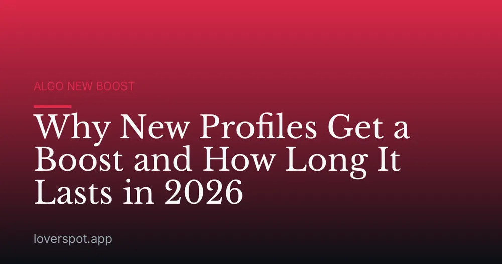 Why New Profiles Get a Boost and How Long It Lasts in 2026
