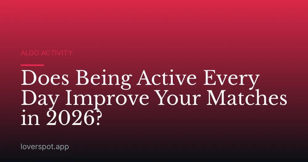 Does Being Active Every Day Improve Your Matches in 2026?
