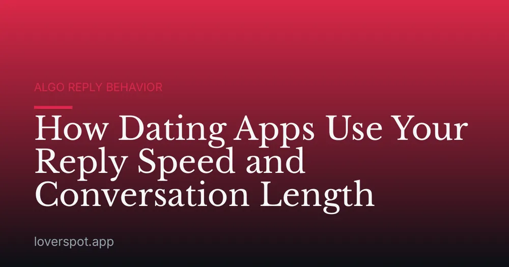How Dating Apps Use Your Reply Speed and Conversation Length