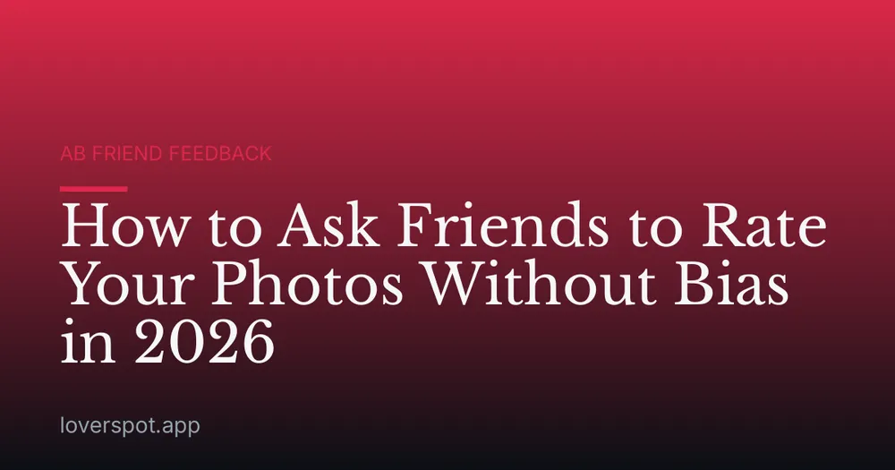 How to Ask Friends to Rate Your Photos Without Bias in 2026