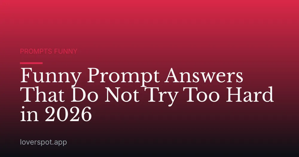 Funny Prompt Answers That Do Not Try Too Hard in 2026