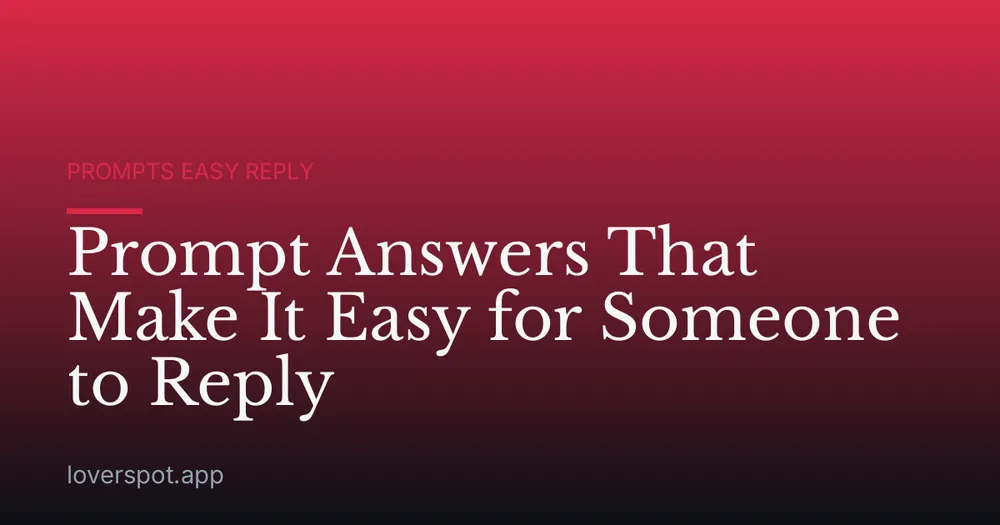 Prompt Answers That Make It Easy for Someone to Reply