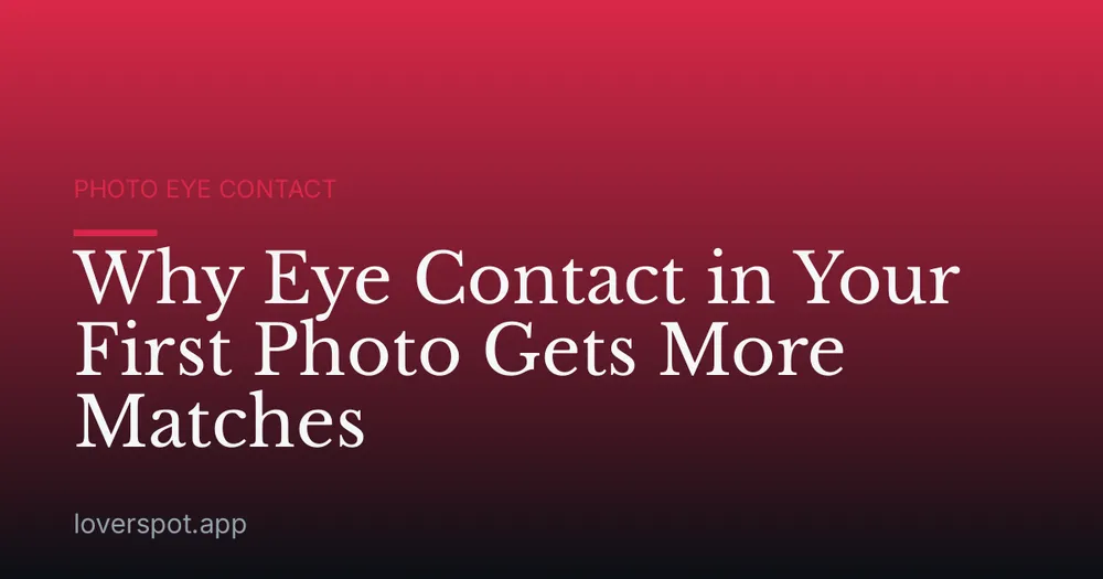 Why Eye Contact in Your First Photo Gets More Matches