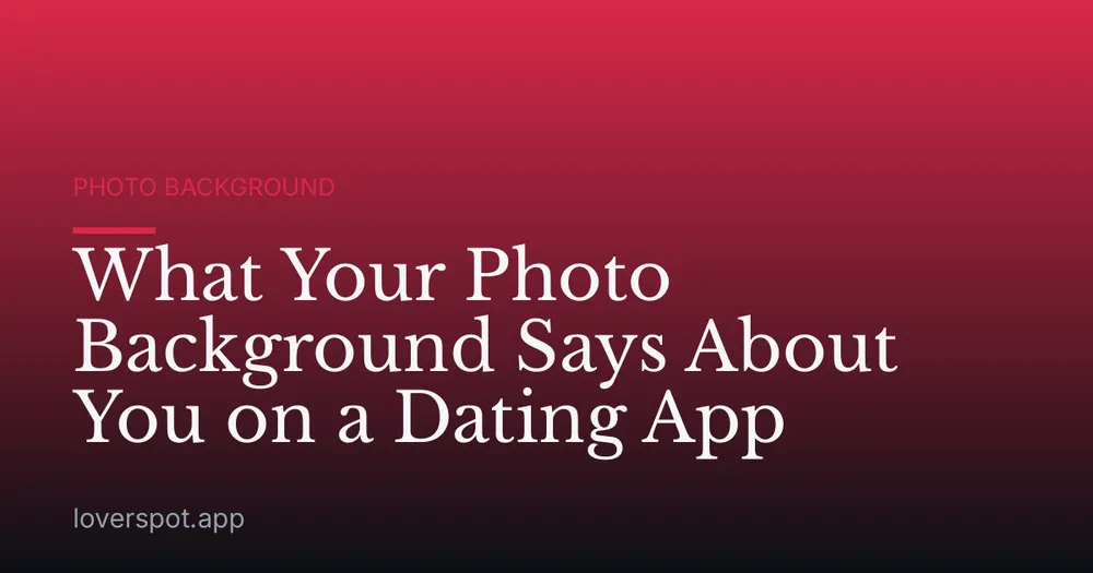 What Your Photo Background Says About You on a Dating App