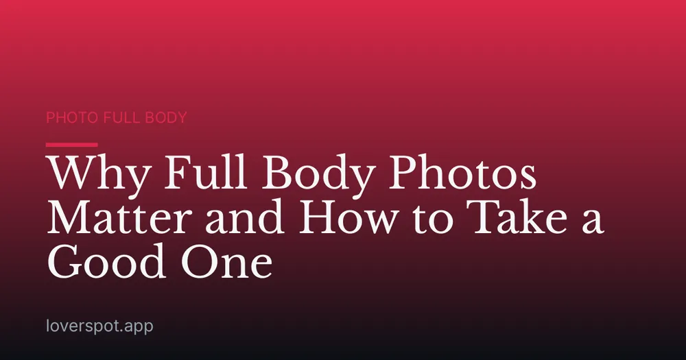 Why Full Body Photos Matter and How to Take a Good One
