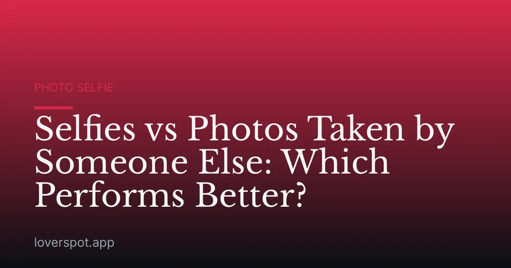 Selfies vs Photos Taken by Someone Else: Which Performs Better?