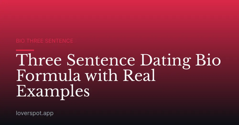 Three Sentence Dating Bio Formula with Real Examples
