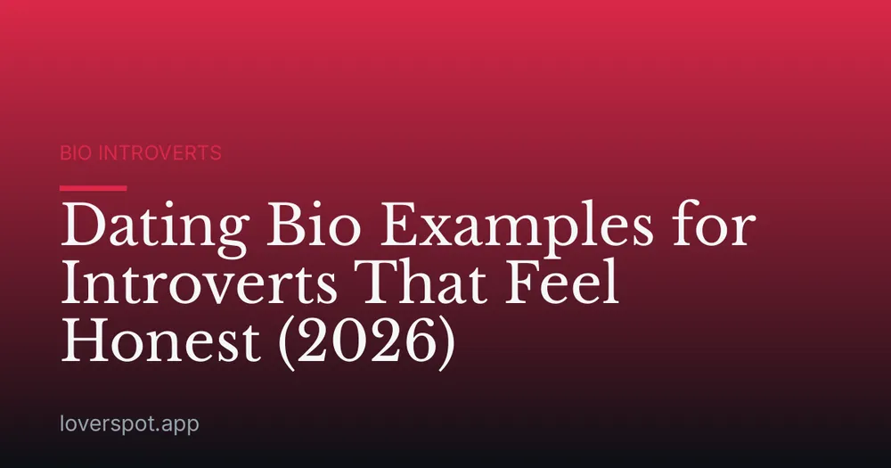 Dating Bio Examples for Introverts That Feel Honest (2026)