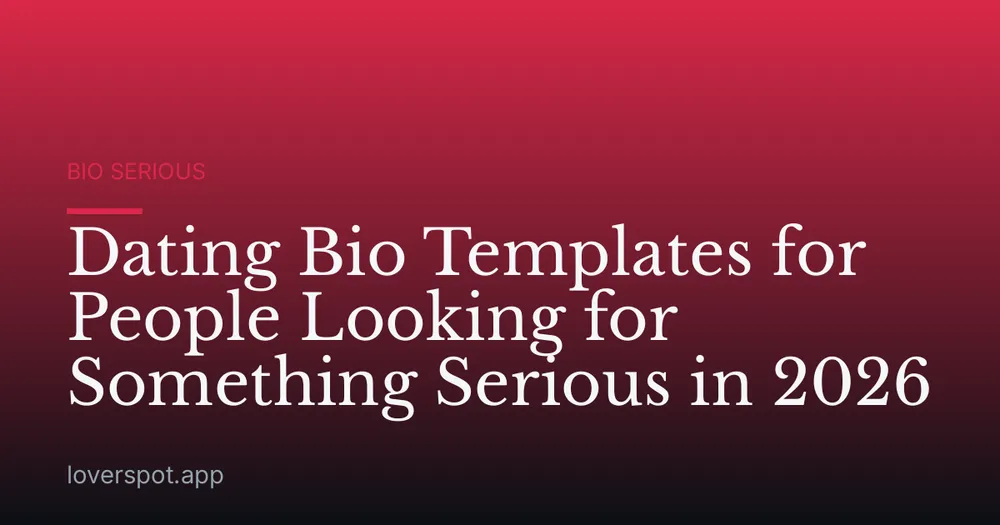 Dating Bio Templates for People Looking for Something Serious in 2026