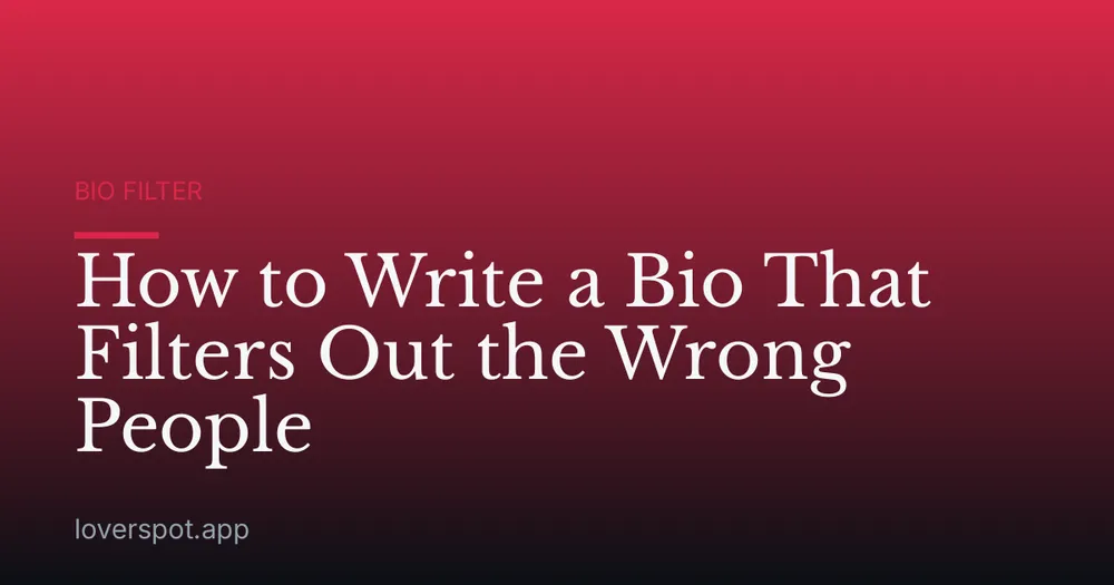 How to Write a Bio That Filters Out the Wrong People