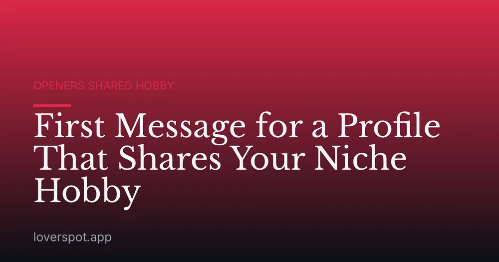 First Message for a Profile That Shares Your Niche Hobby