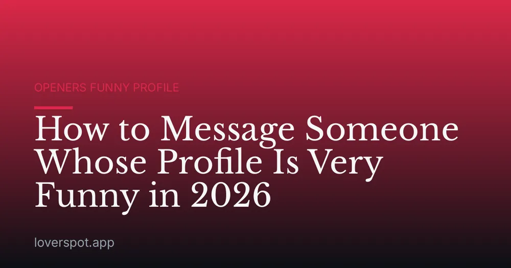 How to Message Someone Whose Profile Is Very Funny in 2026