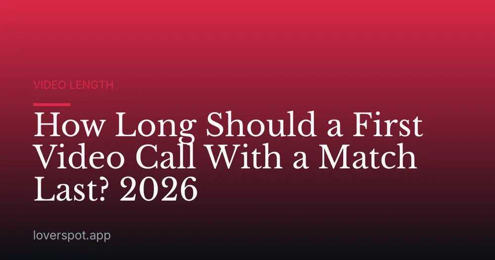 How Long Should a First Video Call With a Match Last? 2026