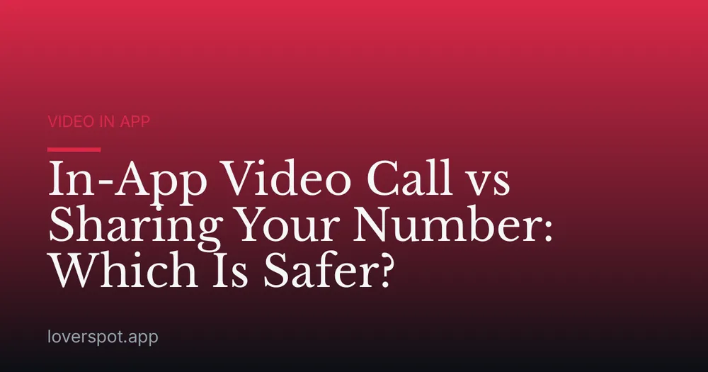 In-App Video Call vs Sharing Your Number: Which Is Safer?