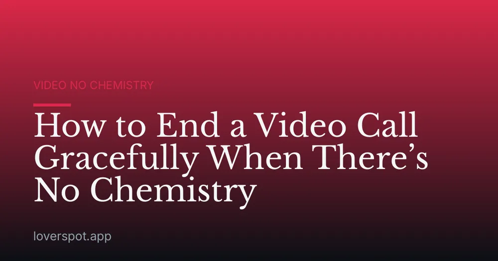 How to End a Video Call Gracefully When There’s No Chemistry
